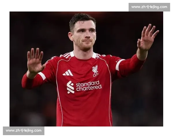 罗马诺确认罗伯逊未来未定,利物浦转会谈判暂缓 罗马诺确认罗伯逊未来未定,利物浦转会谈判暂缓